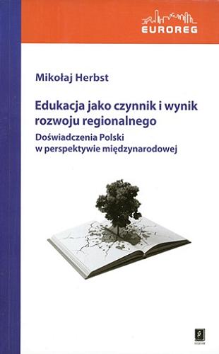 Okładka książki  Edukacja jako czynnik i wynik rozwoju regionalnego : doświadczenia Polski w perspektywie międzynarodowej  1