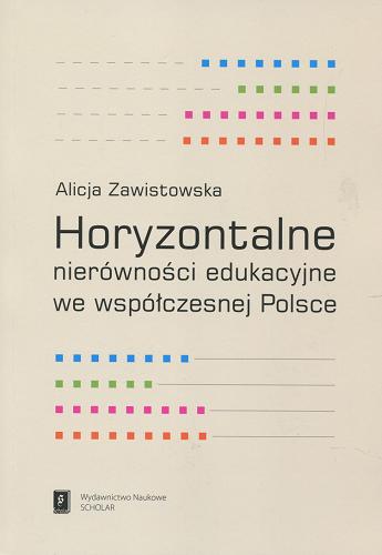 Okładka książki Horyzontalne nierówności edukacyjne we współczesnej Polsce / Alicja Zawistowska.