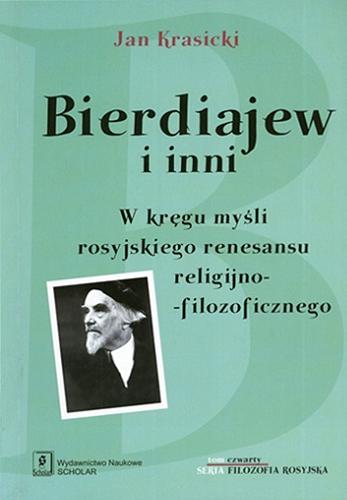 Okładka książki Bierdiajew i inni : w kręgu myśli rosyjskiego renesansu religijno-filozoficznego / Jan Krasicki.