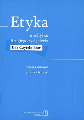Okładka książki Etyka u schyłku drugiego tysiąclecia / red. nauk. Jacek Ziobrowski.