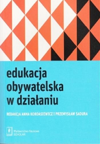 Okładka książki Edukacja obywatelska w działaniu / red. Anna Kordasiewicz i Przemysław Sadura.