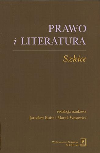 Okładka książki Prawo i literatura : szkice / redakcja naukowa Jarosław Kuisz i Marek Wąsowicz.