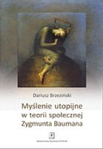 Okładka książki  Myślenie utopijne w teorii społecznej Zygmunta Baumana  1