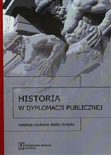 Okładka książki Historia w dyplomacji publicznej / red. nauk. Beata Ociepka.