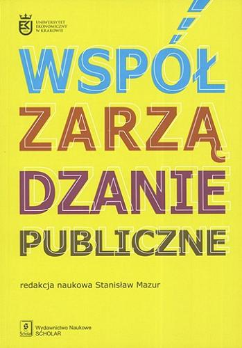 Okładka książki Współzarządzanie publiczne / red. nauk. Stanisław Mazur ; Uniwersytet Ekonomiczny w Krakowie.