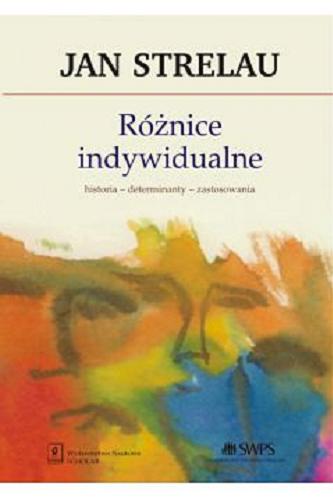 Okładka książki Różnice indywidualne : historia, determinanty, zastosowania / Jan Strelau.