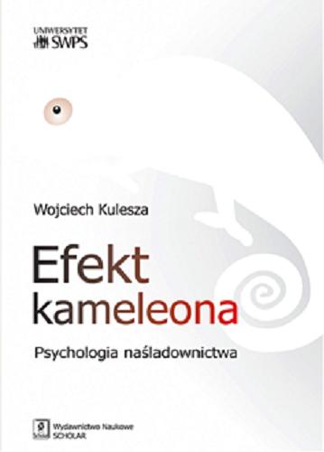 Okładka książki Efekt kameleona : psychologia naśladownictwa / Wojciech Kulesza ; Uniwersytet SWPS.