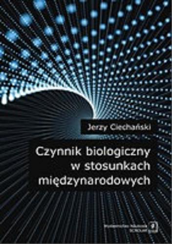 Okładka książki Czynnik biologiczny w stosunkach międzynarodowych / Jerzy Ciechański.