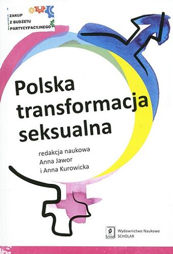 Okładka książki Polska transformacja seksualna / redakcja naukowa Anna Jawor, Anna Kurowicka.