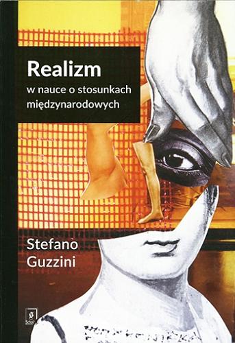 Okładka książki Realizm w nauce o stosunkach międzynarodowych / Stefano Guzzini ; przełożył Sebastian Szymański.