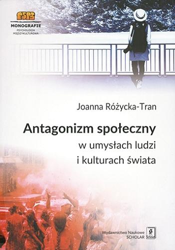 Okładka książki Antagonizm społeczny w umysłach ludzi i kulturach świata / Joanna Różycka-Tran.