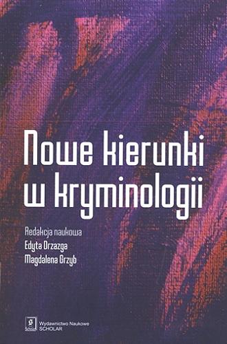 Okładka książki Nowe kierunki w kryminologii / redakcja naukowa Edyta Drzazga, Magdalena Grzyb.