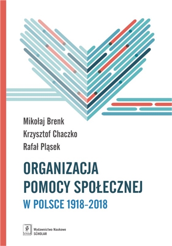 Okładka książki Organizacja pomocy społecznej w Polsce 1918-2018 : podręcznik akademicki / Mikołaj Brenk, Krzysztof Chaczko, Rałał Pląsek.