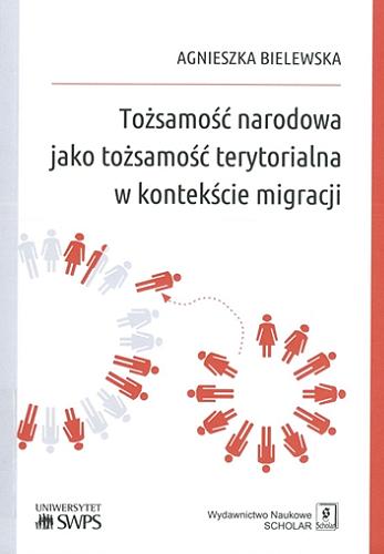 Okładka książki Tożsamość narodowa jako tożsamość terytorialna w kontekście migracji / Agnieszka Bielewska.