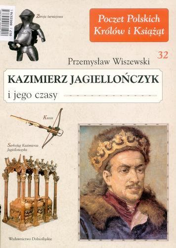 Okładka książki Kazimierz Jagiellończyk i jego czasy / Przemysław Wiszewski.