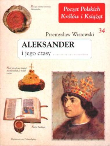 Okładka książki Aleksander i jego czasy /  Przemysław Wiszewski.