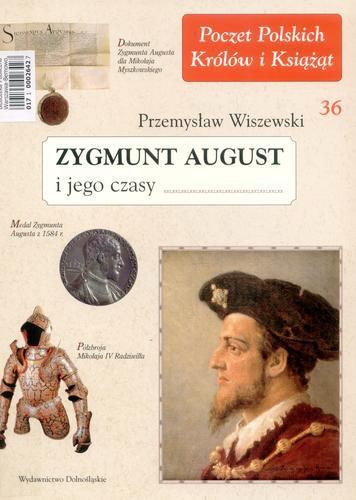 Okładka książki Zygmunt August i jego czasy / Przemysław Wiszewski.