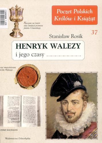 Okładka książki Henryk Walezy i jego czasy / Stanisław Rosik.