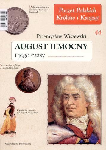Okładka książki August II Mocny i jego czasy / Przemysław Wiszewski.