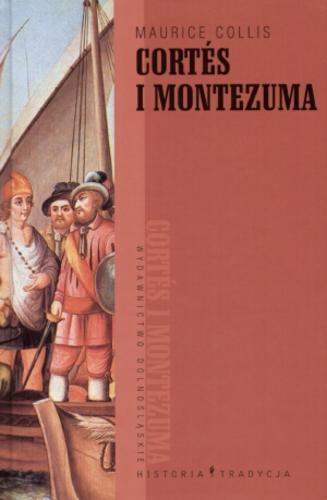 Okładka książki Cortes i Montezuma / Maurice Collis ; przełożyła Anna Rojkowska.