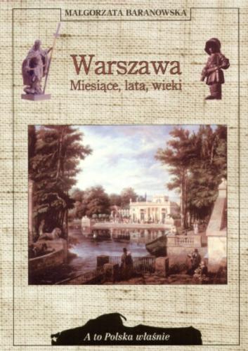 Okładka książki Warszawa : miesiące, lata, wieki / Małgorzata Baranowska.