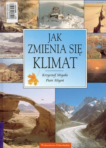 Okładka książki Jak zmienia się klimat / Krzysztof Migała ; Piotr Migoń.