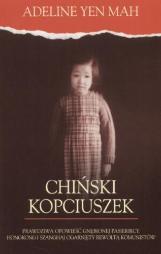 Okładka książki Chiński Kopciuszek : sekretna historia niechcianej córki / Adeline Yen Mah ; tł. Joanna Orska.