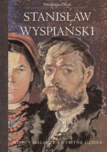 Okładka książki Stanisław Wyspiański / Waldemar Okoń.