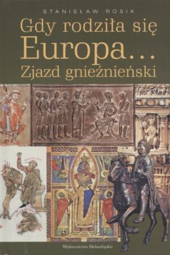 Okładka książki Gdy rodziła się Europa... :zjazd gnieźnieński / Stanisław Rosik.