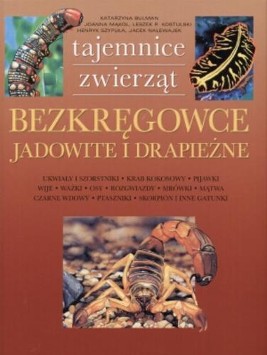 Okładka książki Bezkręgowce jadowite i drapieżne / tekst Katarzyna Bulman, Joanna Mąkol ; il. Leszek R. Kostulski, Henryk Szypuła, Jacek Nalewajek.