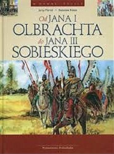 Okładka książki Od Jana I Olbrachta do Jana III Sobieskiego / Jerzy Maroń ; Janina Fras ; il. Bolesław Kasza.