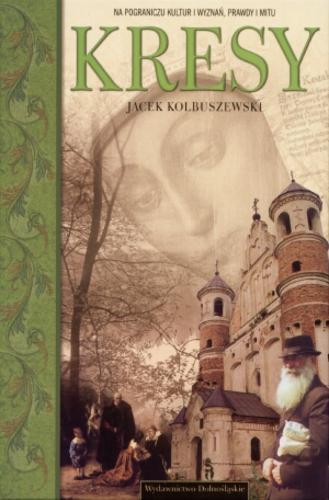 Okładka książki Kresy / Jacek Kolbuszewski.