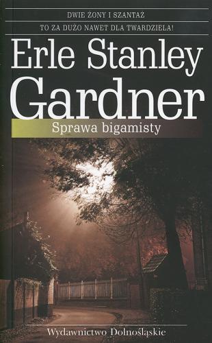 Okładka książki Sprawa bigamisty / Erle Stanley Gardner ; przełożyła Beata Hrycak.