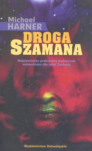 Okładka książki Droga szamana / Michael J Harner ; tł. Dagmara Chojnacka.