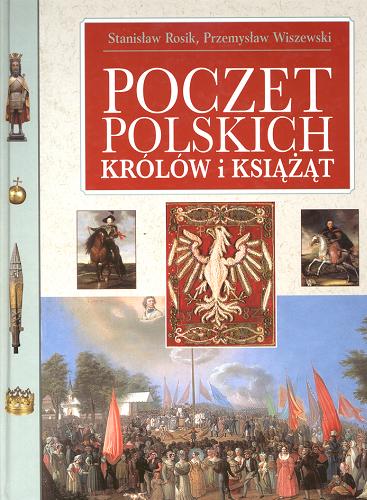 Okładka książki Poczet polskich królów i książąt / Stanisław Rosik ; Przemysław Wiszewski.