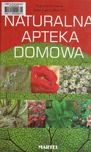 Okładka książki Naturalna apteka domowa / Eugeniusz Kuźniewski ; Janina Augustyn-Puziewicz.