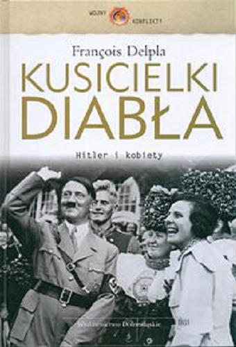 Okładka książki Kusicielki diabła : Hitler i kobiety / François Delpla ; przełożyła Anita Lorek.