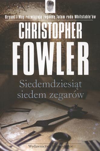 Okładka książki Siedemdziesiąt siedem zegarów / Christopher Fowler ; przeł. [z ang.] Piotr Grzegorzewski.