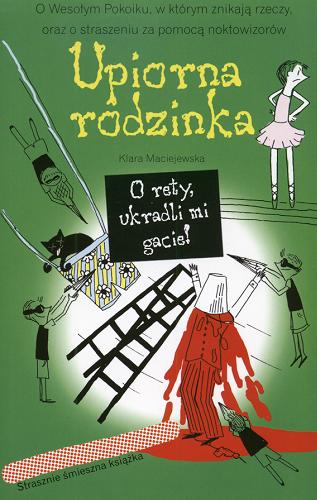 Okładka książki Upiorna Rodzinka [6] O rety, ukradli mi gacie! / Klara Maciejewska.