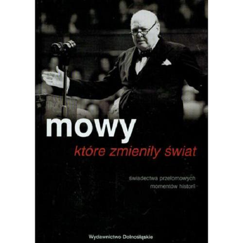 Okładka książki Mowy, które zmieniły świat / przeł. Sławomir Czapnik ; wstłp Simon Seebag Montefiore.