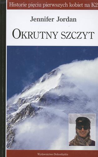 Okładka książki Okrutny szczyt : historie pięciu pierwszych kobiet na K2 / Jennifer Jordan ; tł. Piotr Pawlaczek.