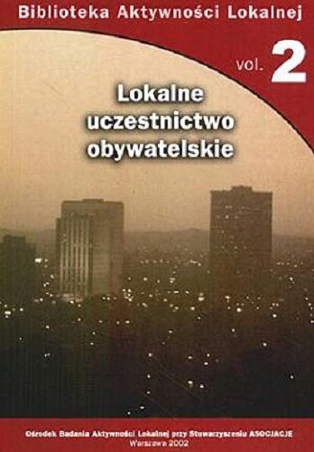 Okładka książki Lokalne uczestnictwo obywatelskie : raporty z badań 1998-2002 / wstęp i redakcja Ryszard Skrzypiec.