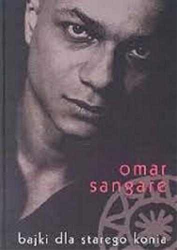 Okładka książki Bajki dla starego konia / Omar Sangare.