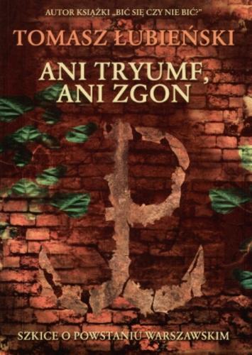 Okładka książki  Ani tryumf, ani zgon :  szkice o Powstaniu Warszawskim  2