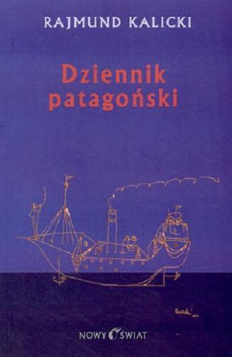 Okładka książki Dziennik patagoński / Rajmund Kalicki ; il. Mariano Betel.
