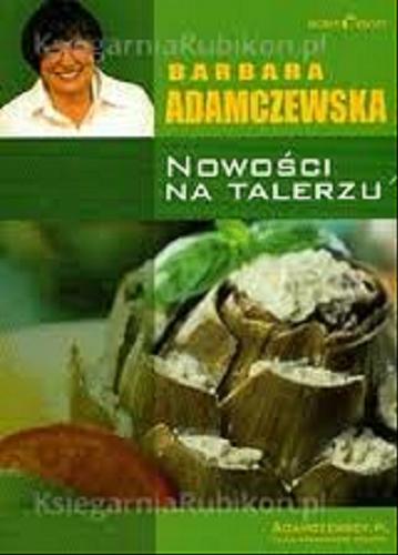 Okładka książki Nowości na talerzu / Barbara Adamczewska.