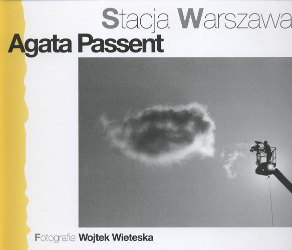 Okładka książki Stacja Warszawa /  Agata Passent ; fot. Wojtek Wieteska.