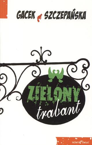 Okładka książki Zielony trabant [Dokument dźwiękowy] / Gacek & Szczepańska ; czyta Elżbieta Kijowska.