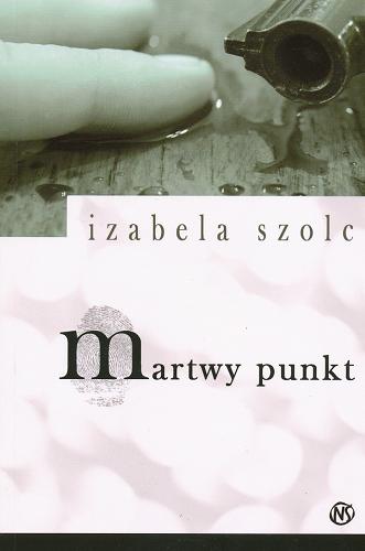 Okładka książki Martwy punkt / Izabela Szolc