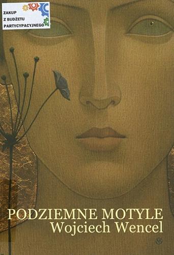 Okładka książki Podziemne motyle / Wojciech Wencel.